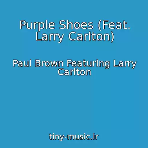 کاور آهنگ Purple Shoes (Feat. Larry Carlton) از Paul Brown Featuring Larry Carlton