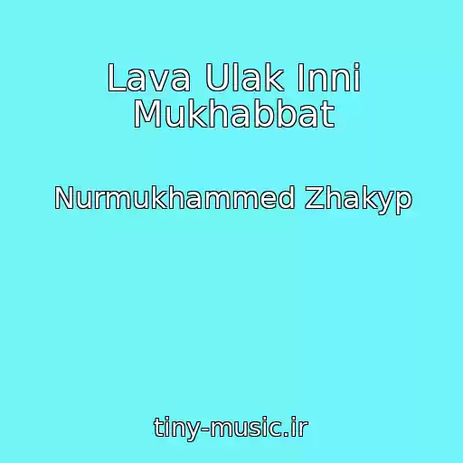کاور آهنگ Lava Ulak Inni Mukhabbat از Nurmukhammed Zhakyp