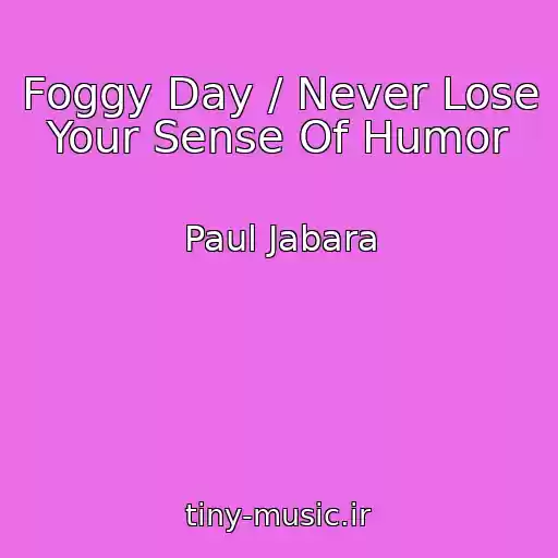 کاور آهنگ Foggy Day / Never Lose Your Sense Of Humor از Paul Jabara