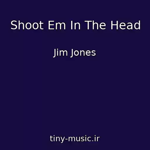 کاور آهنگ Shoot Em In The Head از Jim Jones