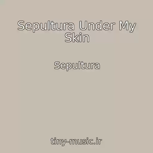 کاور آهنگ Sepultura Under My Skin از Sepultura