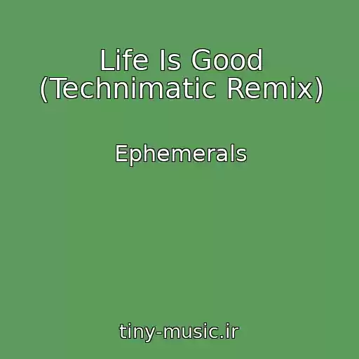 کاور آهنگ Life Is Good (Technimatic Remix) از Ephemerals