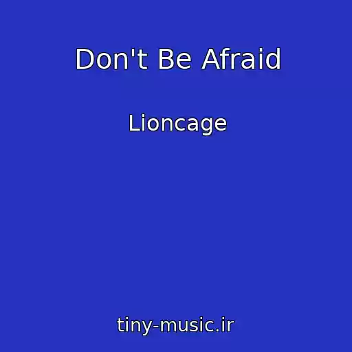 کاور آهنگ Don't Be Afraid از Lioncage