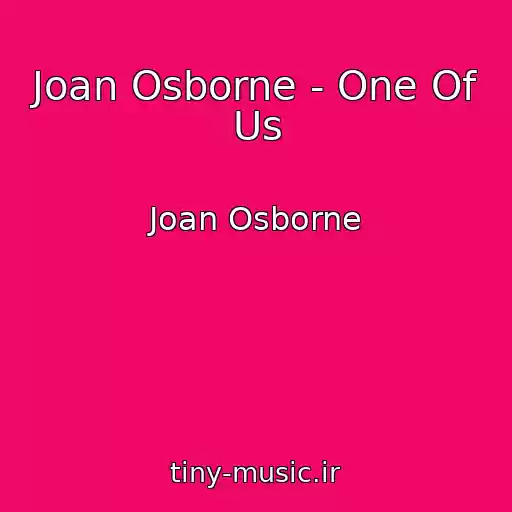 کاور آهنگ Joan Osborne - One Of Us از Joan Osborne
