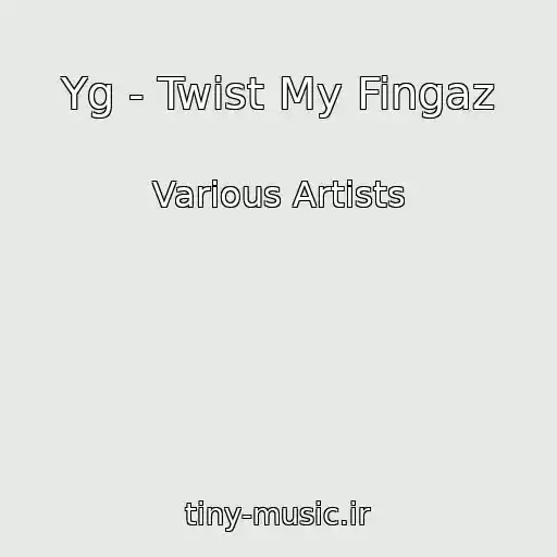 کاور آهنگ Yg - Twist My Fingaz از Various Artists