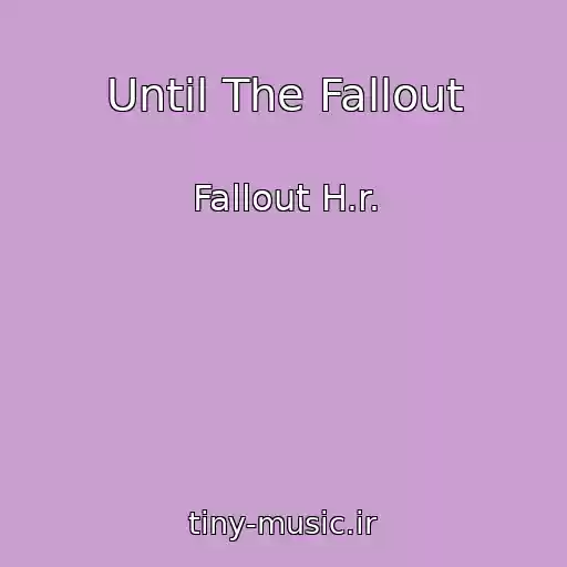 کاور آهنگ Until The Fallout از Fallout H.r.