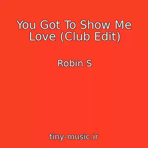 کاور آهنگ You Got To Show Me Love (Club Edit) از Robin S