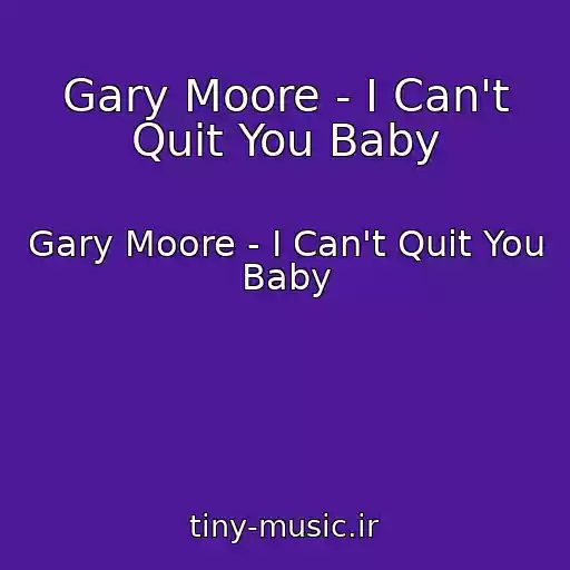 کاور آهنگ Gary Moore - I Can't Quit You Baby از Gary Moore - I Can't Quit You Baby