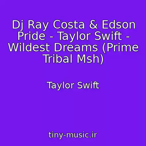 کاور آهنگ Dj Ray Costa & Edson Pride - Taylor Swift - Wildest Dreams (Prime Tribal Msh) از Taylor Swift