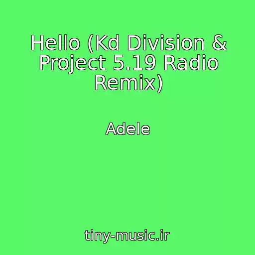 کاور آهنگ Hello (Kd Division & Project 5.19 Radio Remix) از Adele