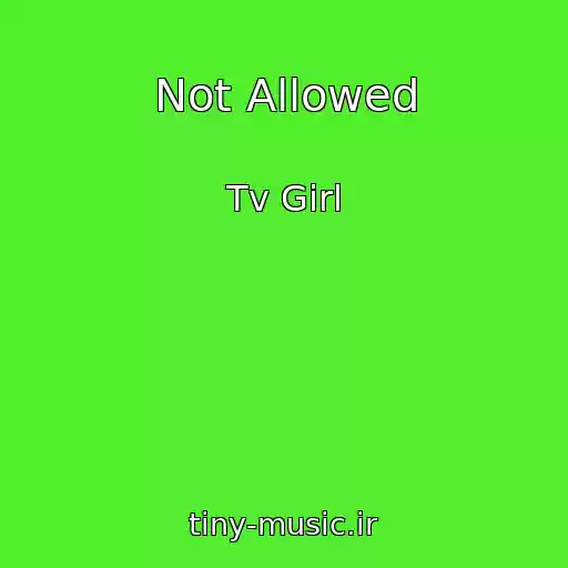 کاور آهنگ Not Allowed از Tv Girl