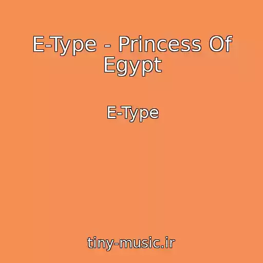 کاور آهنگ E-Type - Princess Of Egypt از E-Type