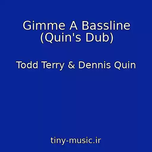 کاور آهنگ Gimme A Bassline (Quin's Dub) از Todd Terry & Dennis Quin