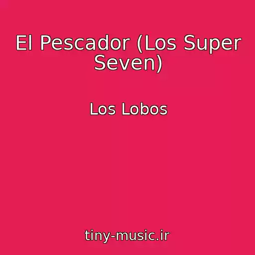 کاور آهنگ El Pescador (Los Super Seven) از Los Lobos