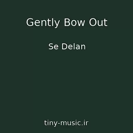 کاور آهنگ Gently Bow Out از Se Delan