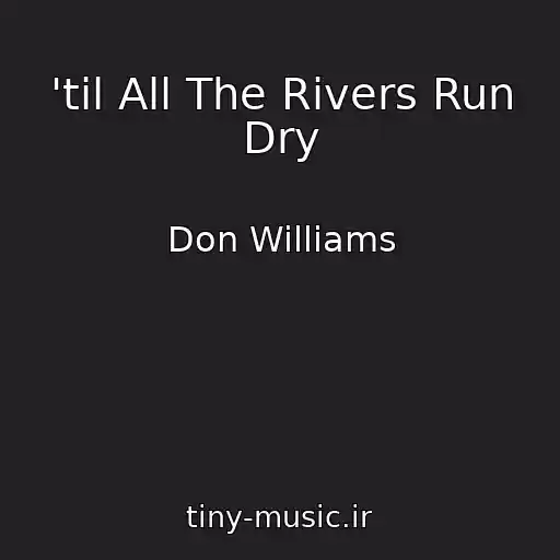 کاور آهنگ 'til All The Rivers Run Dry از Don Williams