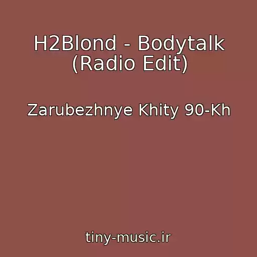 کاور آهنگ H2Blond - Bodytalk (Radio Edit) از Zarubezhnye Khity 90-Kh