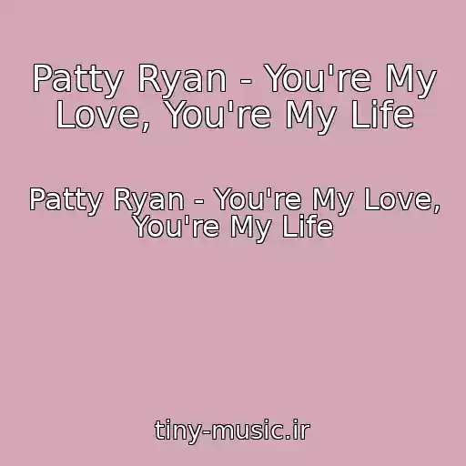 کاور آهنگ Patty Ryan - You're My Love, You're My Life از Patty Ryan - You're My Love, You're My Life