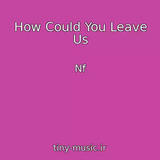 کاور آهنگ How Could You Leave Us از Nf