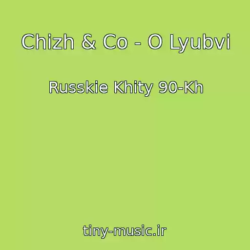 کاور آهنگ Chizh & Co - O Lyubvi از Russkie Khity 90-Kh