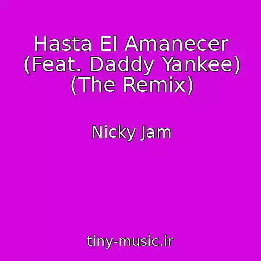 کاور آهنگ Hasta El Amanecer (Feat. Daddy Yankee) (The Remix) از Nicky Jam