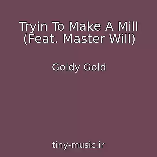 کاور آهنگ Tryin To Make A Mill (Feat. Master Will) از Goldy Gold