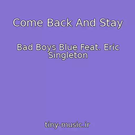 کاور آهنگ Come Back And Stay از Bad Boys Blue Feat. Eric Singleton