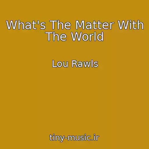 کاور آهنگ What's The Matter With The World از Lou Rawls