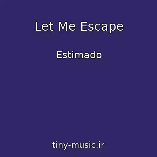 کاور آهنگ Let Me Escape از Estimado