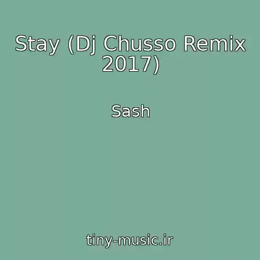 کاور آهنگ Stay (Dj Chusso Remix 2017) از Sash