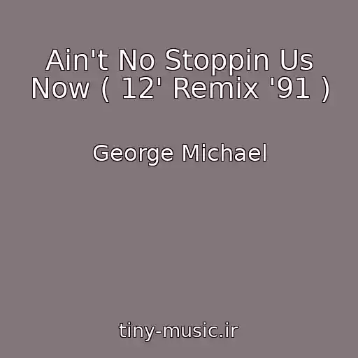 کاور آهنگ Ain't No Stoppin Us Now ( 12' Remix '91 ) از George Michael