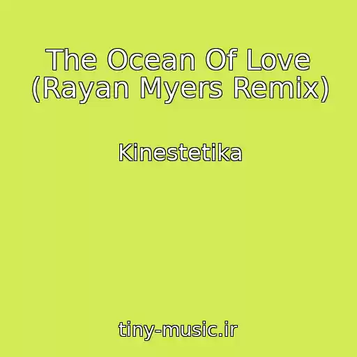 کاور آهنگ The Ocean Of Love (Rayan Myers Remix) از Kinestetika