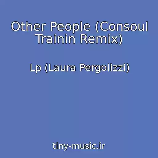 کاور آهنگ Other People (Consoul Trainin Remix) از Lp (Laura Pergolizzi)