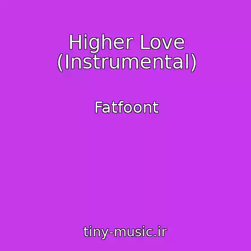 کاور آهنگ Higher Love (Instrumental) از Fatfoont