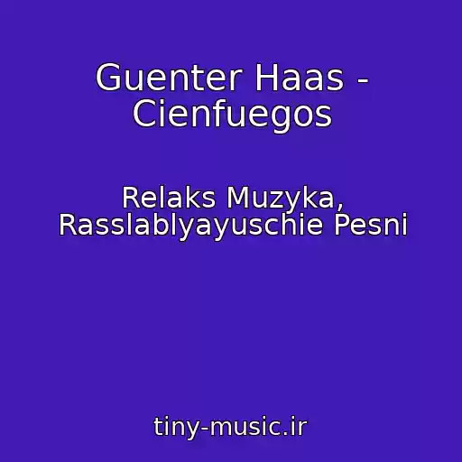 کاور آهنگ Guenter Haas - Cienfuegos از Relaks Muzyka, Rasslablyayuschie Pesni