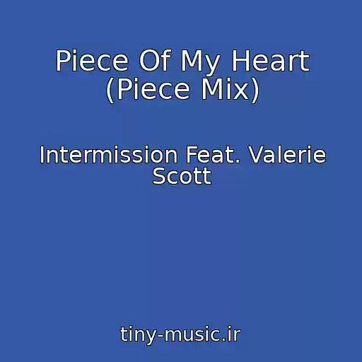 کاور آهنگ Piece Of My Heart (Piece Mix) از Intermission Feat. Valerie Scott