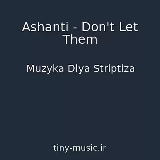 کاور آهنگ Ashanti - Don't Let Them از Muzyka Dlya Striptiza