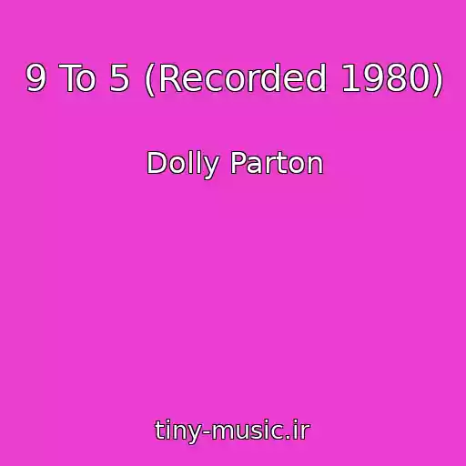 کاور آهنگ 9 To 5 (Recorded 1980) از Dolly Parton