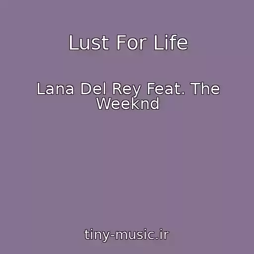 کاور آهنگ Lust For Life از Lana Del Rey Feat. The Weeknd