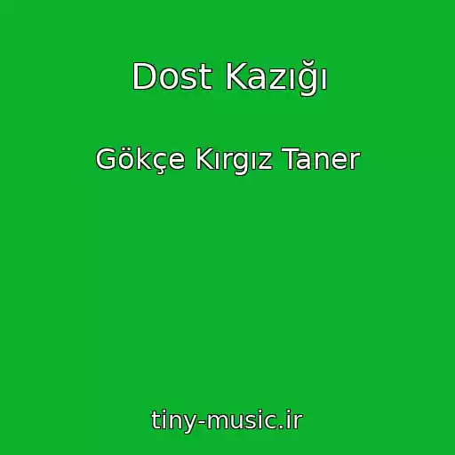 کاور آهنگ Dost Kazığı از Gökçe Kırgız Taner