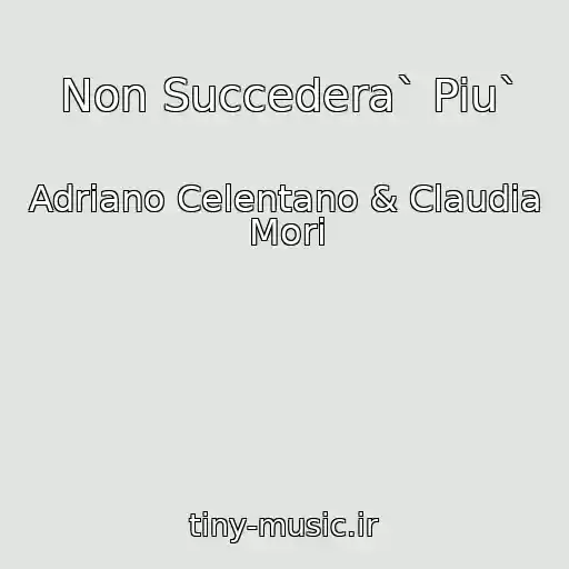 کاور آهنگ Non Succedera` Piu` از Adriano Celentano & Claudia Mori