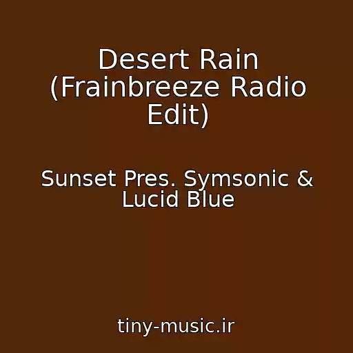 کاور آهنگ Desert Rain (Frainbreeze Radio Edit) از Sunset Pres. Symsonic & Lucid Blue