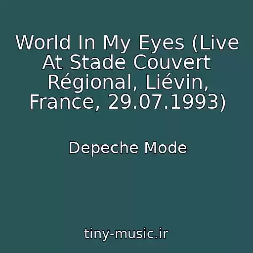 کاور آهنگ World In My Eyes (Live At Stade Couvert Régional, Liévin, France, 29.07.1993) از Depeche Mode