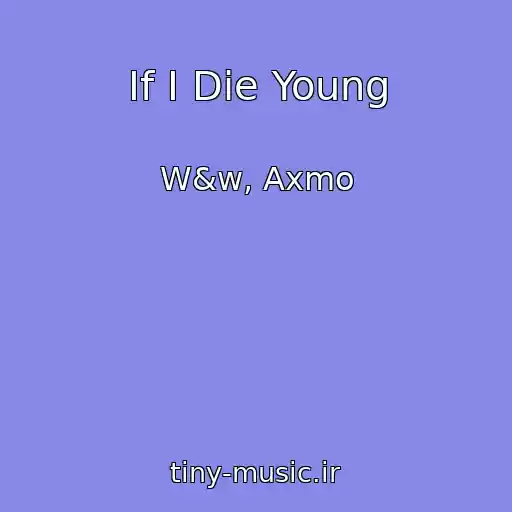 کاور آهنگ If I Die Young از W&w, Axmo