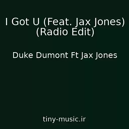 کاور آهنگ I Got U (Feat. Jax Jones) (Radio Edit) از Duke Dumont Ft Jax Jones