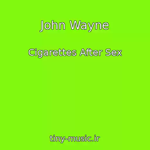 کاور آهنگ John Wayne از Cigarettes After Sex