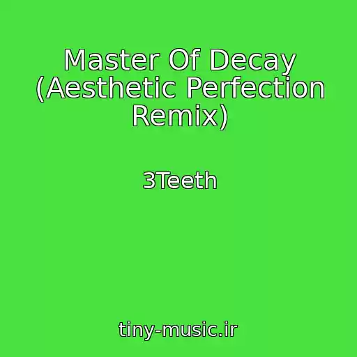 کاور آهنگ Master Of Decay (Aesthetic Perfection Remix) از 3Teeth