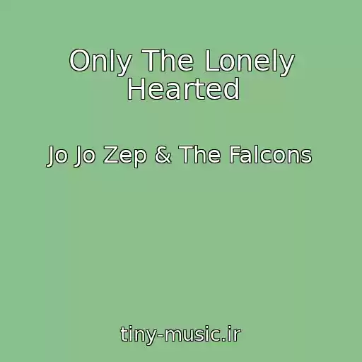 کاور آهنگ Only The Lonely Hearted از Jo Jo Zep & The Falcons