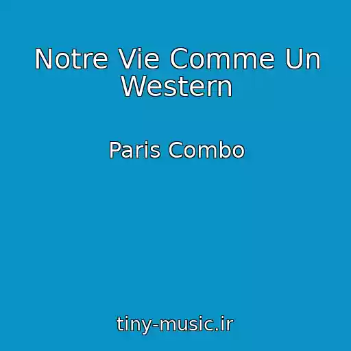 کاور آهنگ Notre Vie Comme Un Western از Paris Combo