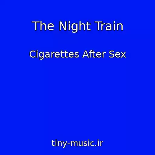 کاور آهنگ The Night Train از Cigarettes After Sex
